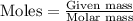 \text{Moles}=\frac{\text{Given mass}}{\text{Molar mass}}