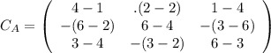 C_{A}=\left(\begin{array}{ccc}4-1&.(2-2)&1-4\\-(6-2)&6-4&-(3-6)\\3-4&-(3-2)&6-3\end{array}\right)
