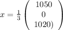 x=\frac{1}{3}\left(\begin{array}{ccc}1050\\0\\1020)\end{array}\right)