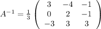 A^{-1}=\frac{1}{3} \left(\begin{array}{ccc}3&-4&-1\\0&2&-1\\-3&3&3\end{array}\right)