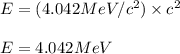 E=(4.042MeV/c^2)\times c^2\\\\E=4.042MeV