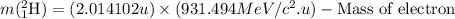 m(_1^2\textrm{H})=(2.014102u)\times (931.494MeV/c^2.u)-\text{Mass of electron}