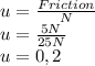 u=\frac{Friction}{N}\\u=\frac{5N}{25N}\\ u=0,2