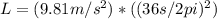 L=(9.81m/s^2)*((36s/2pi)^2)