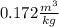 0.172\frac{m^{3}}{kg}