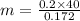 m = \frac{0.2\times 40}{0.172}