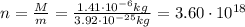 n=\frac{M}{m}=\frac{1.41\cdot 10^{-6} kg}{3.92\cdot 10^{-25} kg}=3.60\cdot 10^{18}