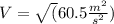 V=\sqrt(60.5 \frac{m^2}{s^2})