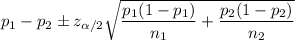 p_1-p_2\pm z_{\alpha/2}\sqrt{\dfrac{p_1(1-p_1)}{n_1}+\dfrac{p_2(1-p_2)}{n_2}}