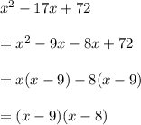 x^2-17x+72\\\\=x^2-9x-8x+72\\\\=x(x-9)-8(x-9)\\\\=(x-9)(x-8)