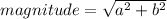 magnitude= \sqrt{a^2+b^2}