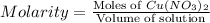 Molarity=\frac{\text{Moles of }Cu(NO_3)_2}{\text{Volume of solution}}
