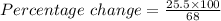 Percentage\ change = \frac{25.5\times 100}{68}