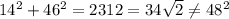 14^2+46^2=2312=34\sqrt{2} \neq 48^2
