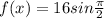 f(x)= 16 sin\frac{\pi}{2}