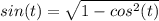 sin(t)= \sqrt{1-cos^2(t)}