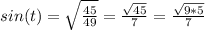 sin(t) = \sqrt{ \frac{45}{49} } = \frac{ \sqrt{45} }{7} = \frac{ \sqrt{9*5} }{7}