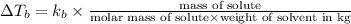 \Delta T_b=k_b\times \frac{\text{mass of solute}}{\text{molar mass of solute}\times \text{weight of solvent in kg}}