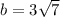 b=3\sqrt{7}