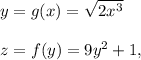 y=g(x)=\sqrt{2x^3}\\ \\z=f(y)=9y^2+1,