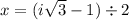 x = (i \sqrt{3}  - 1) \div 2