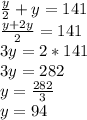 \frac {y} {2} + y = 141\\\frac {y + 2y} {2} = 141\\3y = 2 * 141\\3y = 282\\y = \frac {282} {3}\\y = 94