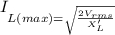 I_{L(max) = \sqrt {\frac{2V_{rms}}{X'_{L}}}
