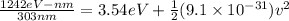 \frac{1242 eV-nm}{303 nm} = 3.54 eV + \frac{1}{2}(9.1 \times 10^{-31})v^2