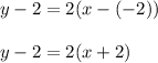 y-2=2(x-(-2))\\\\y-2=2(x+2)