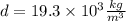 d=19.3\times 10^3 \frac{kg}{m^3}