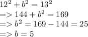 12^2+b^2=13^2\\= 144+b^2=169\\= b^2=169-144=25\\= b=5