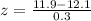 z=\frac{11.9-12.1}{0.3}