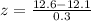 z=\frac{12.6-12.1}{0.3}
