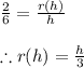 \frac{2}{6}=\frac{r(h)}{h}\\\\\therefore r(h)=\frac{h}{3}
