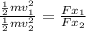 \frac{\frac{1}{2}mv_1^{2}}{\frac{1}{2}mv_2^{2}} = \frac{Fx_1}{Fx_2}