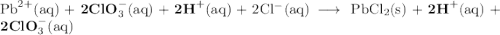 \rm {Pb}^{2+}(aq) + \textbf{2ClO}_{3}^{-}(aq)+ \textbf{2H}^{+}(aq) + 2Cl^{-}(aq) \longrightarrow \, PbCl_{2}(s) + \textbf{2H}^{+}(aq) + \textbf{2ClO}_{3}^{-}(aq)