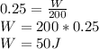 0.25=\frac{W}{200}\\W=200*0.25\\W=50J
