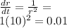 \frac{dr}{dt}= \frac{1}{r^2}=\frac}{1}{(10)^2}=0.01