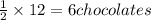 \frac{1}{2}\times 12=6 chocolates