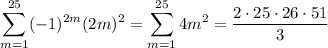 \displaystyle\sum_{m=1}^{25}(-1)^{2m}(2m)^2=\sum_{m=1}^{25}4m^2=\frac{2\cdot25\cdot26\cdot51}3