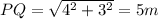 PQ = \sqrt{4^{2}+3^{2}}=5 m