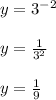 y = 3 ^{-2}\\\\y = \frac{1}{3^2}\\\\y = \frac{1}{9}