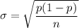 \sigma = \sqrt {\dfrac {p(1-p)}{n}}