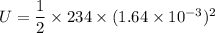 U=\dfrac{1}{2}\times234\times(1.64\times10^{-3})^2