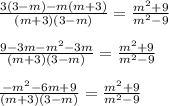 \frac{3(3-m)-m(m+3)}{(m+3)(3-m)}=\frac{m^2+9}{m^2-9}\\\\\frac{9-3m-m^2-3m}{(m+3)(3-m)}=\frac{m^2+9}{m^2-9}\\\\\frac{-m^2-6m+9}{(m+3)(3-m)}=\frac{m^2+9}{m^2-9}