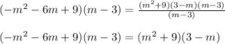 (-m^2-6m+9)(m-3)=\frac{(m^2+9)(3-m)(m-3)}{(m-3)}\\\\(-m^2-6m+9)(m-3)=(m^2+9)(3-m)