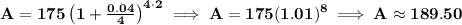 \bf A=175\left(1+\frac{0.04}{4}\right)^{4\cdot 2}\implies A=175(1.01)^8\implies A\approx 189.50
