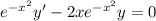 e^{-x^2}y'-2xe^{-x^2}y=0
