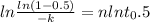 ln \frac{ln (1 - 0.5)}{-k} = nln t_0.5