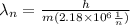 \lambda_n = \frac{h}{m(2.18 \times 10^6 \frac{1}{n})}